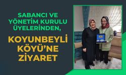 Sabancı ve Yönetim Kurulu Üyelerinden, Koyunbeyli Köyü’ne Ziyaret