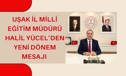 Uşak İl Milli Eğitim Müdürü Halil Yücel’den Yeni Dönem Mesajı