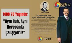 TOBB 73 Yaşında: “Aynı Ruh, Aynı Heyecanla Çalışıyoruz”