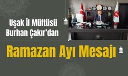 Uşak İl Müftüsü Burhan Çakır’dan Ramazan Ayı Mesajı