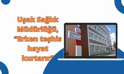 Uşak Sağlık Müdürlüğü, “Erken teşhis hayat kurtarır”