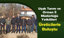 Uşak Tarım ve Orman İl Müdürlüğü Yetkilileri Üreticilerle Buluştu