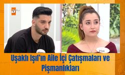 Uşaklı Işıl’ın Aile İçi Çatışmaları ve Pişmanlıkları