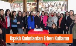 Uşaklı Kadınlardan Erken Kutlama