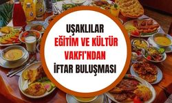 Uşaklılar Eğitim ve Kültür Vakfı’ndan İftar Buluşması