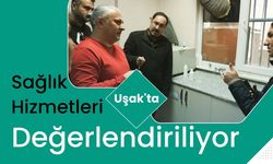 Uşak'ta Sağlık Hizmetleri Değerlendiriliyor