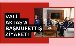 Vali Aktaş’a Başmüfettiş Ziyareti