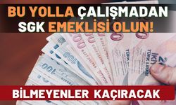 Çalışmadan emekli olmanın yolu açıldı: Bu detayı bilmeyen resmen kaçıracak