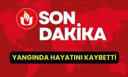 YANGINDA HAYATINI KAYBETTİ