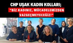 CHP Uşak Kadın Kolları; "Biz Kadınız, Mücadelemizden Vazgeçmeyeceğiz!"