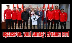 UŞAKSPOR, VALİ AKTAŞ’I ZİYARET ETTİ