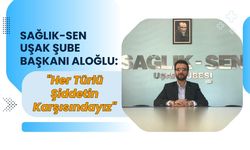 Sağlık-Sen Uşak Şube Başkanı Aloğlu: "Her Türlü Şiddetin Karşısındayız"