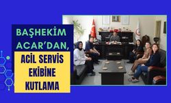 Başhekim Acar’dan, Acil Servis Ekibine Kutlama