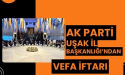 AK Parti Uşak İl Başkanlığı’ndan Vefa İftarı