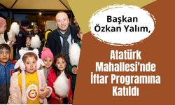 Başkan Özkan Yalım, Atatürk Mahallesi'nde İftar Programına Katıldı