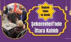 Başkan Yalım ve Demir, Şekerevleri'nde İftara Katıldı