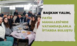 Başkan Yalım, Fatih Mahallesi'nde Vatandaşlarla İftarda Buluştu