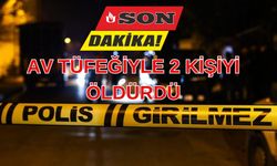 AV TÜFEĞİYLE 2 KİŞİYİ ÖLDÜRDÜ