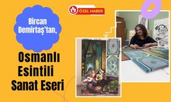 Bircan Demirtaş’tan, Osmanlı Esintili Sanat Eseri