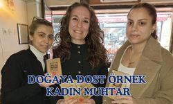 DOĞAYA DOST ÖRNEK KADIN MUHTAR