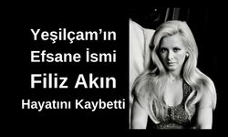 Yeşilçam’ın Efsane İsmi Filiz Akın Hayatını Kaybetti