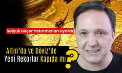 Altın'da ve Döviz'de Yeni Rekorlar Kapıda Mı?