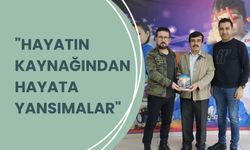 "Hayatın Kaynağından Hayata Yansımalar"