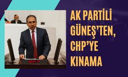 AK PARTİLİ GÜNEŞ’TEN, CHP’YE KINAMA