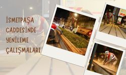 İSMETPAŞA CADDESİNDE YENİLEME ÇALIŞMALARI