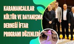 KARAMANCALILAR KÜLTÜR VE DAYANIŞMA DERNEĞİ İFTAR PROGRAMI DÜZENLEDİ