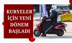 KURYELER İÇİN YENİ DÖNEM BAŞLADI