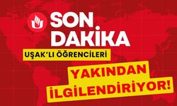 UŞAK’LI ÖĞRENCİLERİ YAKINDAN İLGİLENDİRİYOR!..