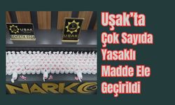 Uşak’ta Çok Sayıda Yasaklı Madde Ele Geçirildi