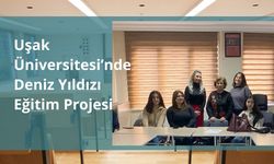 Uşak Üniversitesi’nde Deniz Yıldızı Eğitim Projesi