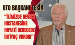 UTO Başkanı Tekin, “İlimizde Devlet Hastanesine Hayati Derecede İhtiyaç Vardır”