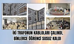 İKİ TRAFONUN KABLOLARI ÇALINDI, BİNLERCE ÖĞRENCİ SUSUZ KALDI