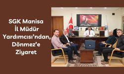 SGK Manisa İl Müdür Yardımcısı’ndan, Dönmez’e Ziyaret