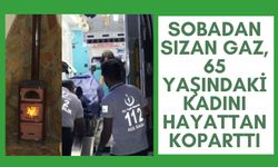 Sobadan sızan gaz, 65 yaşındaki kadını hayattan koparttı