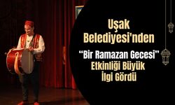 Uşak Belediyesi'nden “Bir Ramazan Gecesi” Etkinliği Büyük İlgi Gördü