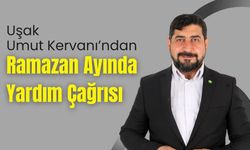 Uşak Umut Kervanı’ndan Ramazan Ayında Yardım Çağrısı