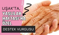 Uşak’ta, Yaşlılar Haftası’na Özel Destek Vurgusu