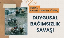 Uşaklı Ahmet Çankaya'dan, Duygusal Bağımsızlık Savaşı