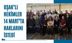 UŞAK’LI HEKİMLER 14 MART’TA HAKLARINI İSTEDİ