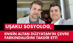 Uşaklı Sosyolog, Engin Altan Düzyatan’ın Çevre Farkındalığını Takdir Etti