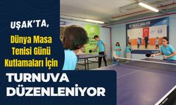 Uşak’ta, Dünya Masa Tenisi Günü Kutlamaları İçin Turnuva Düzenleniyor