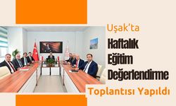 Uşak’ta Haftalık Eğitim Değerlendirme Toplantısı Yapıldı