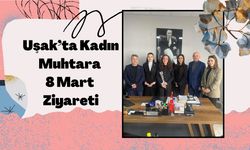 Uşak’ta Kadın Muhtara 8 Mart Ziyareti