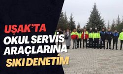 Uşak’ta Okul Servis Araçlarına Sıkı Denetim