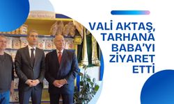 Vali Aktaş, Tarhana Baba’yı Ziyaret Etti