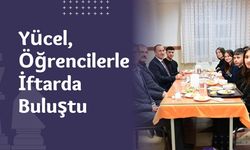 Yücel, Öğrencilerle İftarda Buluştu